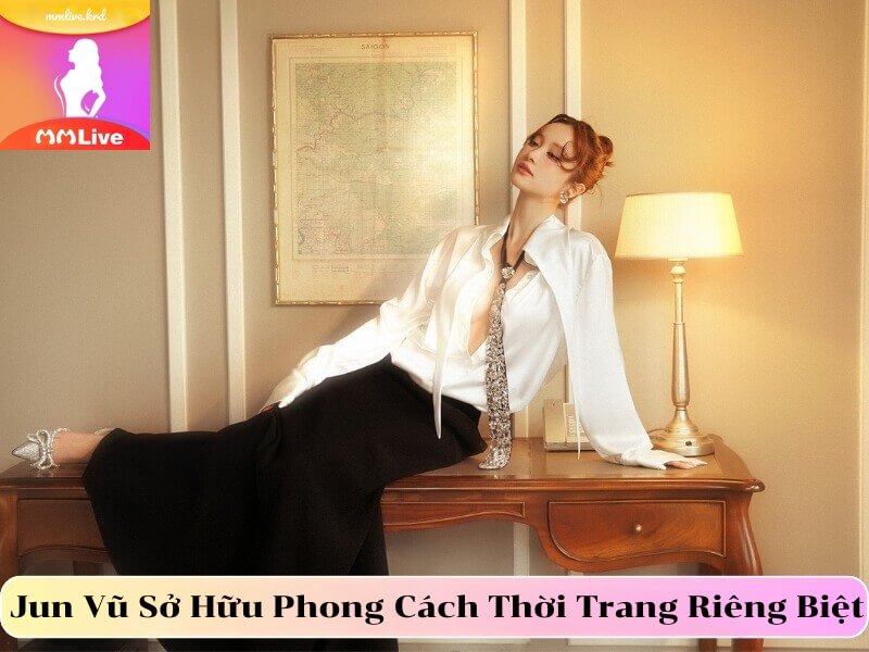 Jun Vũ Sở Hữu Phong Cách Thời Trang Riêng Biệt