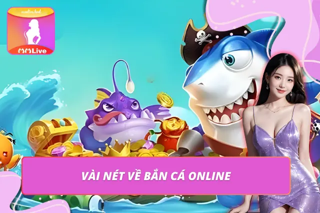 Tổng quan về bắn cá online hot hit