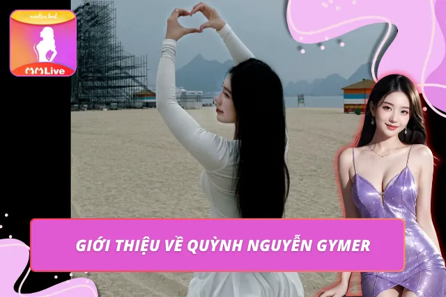 Quỳnh Nguyễn gymer – streamer nổi bật trên MMLIVE