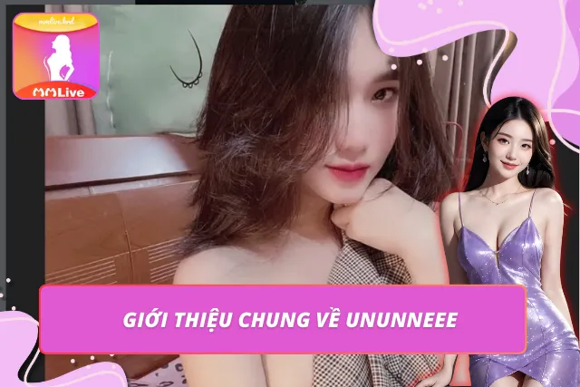 Thông tin cơ bản về nữ hot girl nóng bóng Ununneee